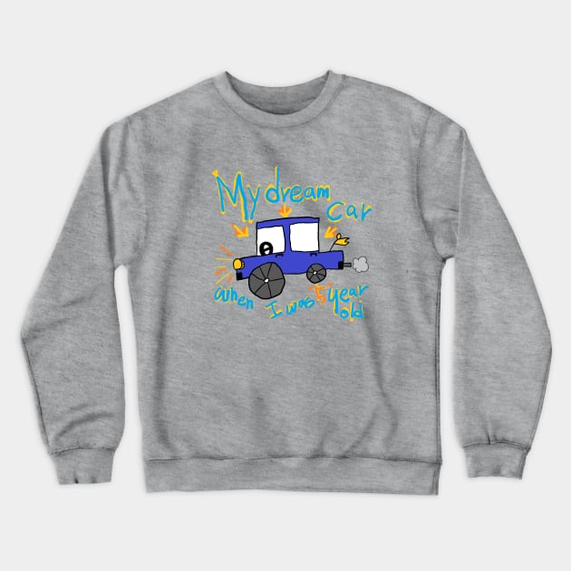 My dream car, when I was 5 years old Crewneck Sweatshirt by zzzozzo